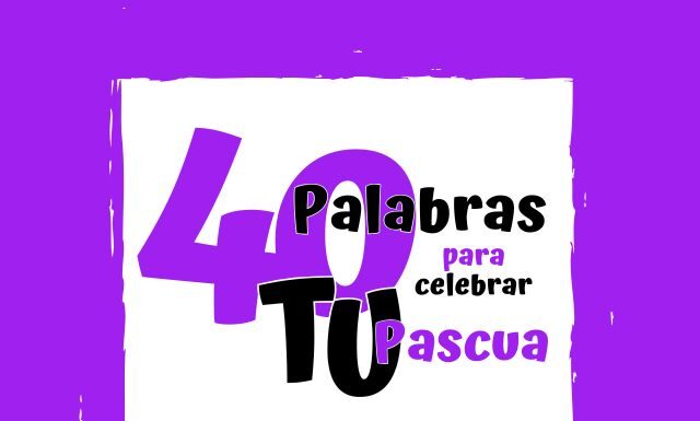 40 Palabras para celebrar TU Pascua 40 Palabras
